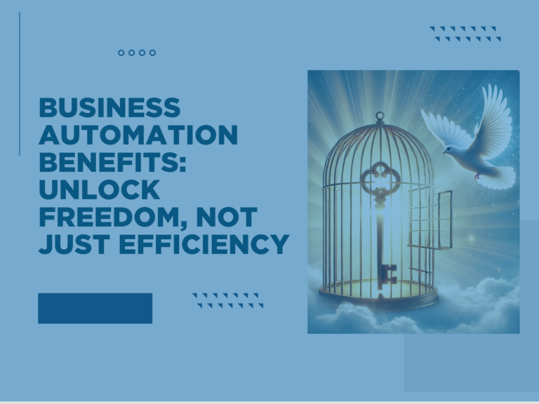 Business Automation Benefits: Unlock Freedom, Not Just Efficiency